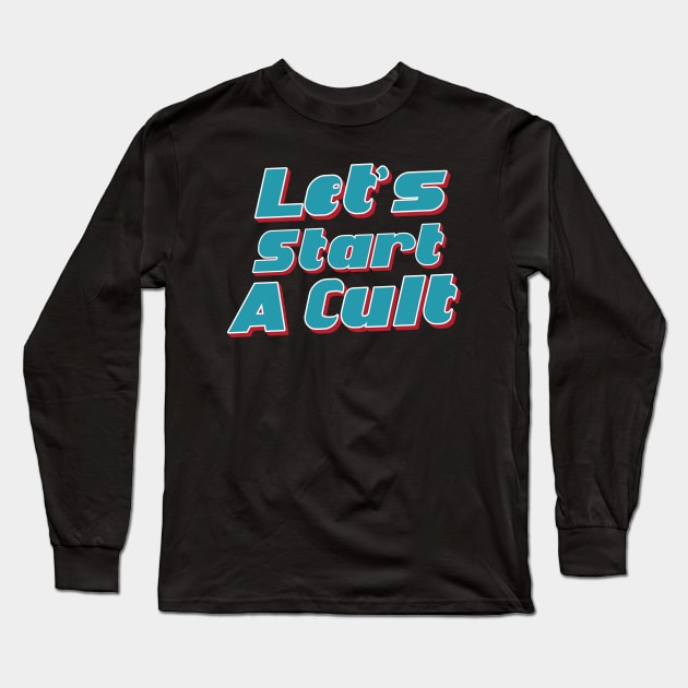 Lets Start a cult----- Long Sleeve T-Shirt by Trendsdk